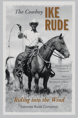 The Cowboy Ike Rude: Riding Into the Wind by Compton, Sammie Rude