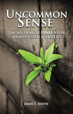 Uncommon Sense: The Wisdom of James for Dispossessed Believers Paperback Deward Publishing