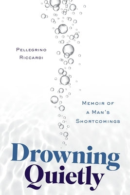 Drowning Quietly: Memoir of a Man's Shortcomings by Riccardi, Pellegrino