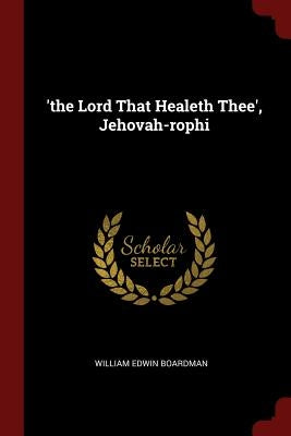 'the Lord That Healeth Thee', Jehovah-rophi by Boardman, William Edwin