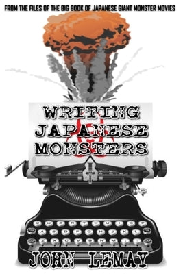 Writing Japanese Monsters: From the Files of the Big Book of Japanese Giant Monster Movies Paperback Independently Published