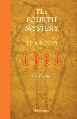 The Fourth Mystery: Birth and Death by Harrison, C. G.