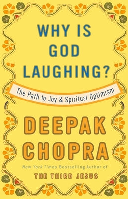 Why Is God Laughing?: The Path to Joy and Spiritual Optimism by Chopra, Deepak
