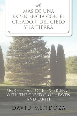 Mas de Una Experiencia Con El Creador del Cielo y La Tierra /More Than One Experience with the Creator of Heaven and Earth by Mendoza, David