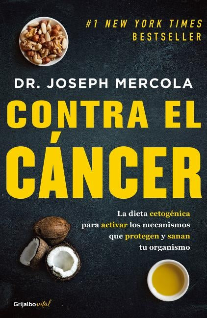 Contra El Cáncer / Fat for Fuel: A Revolutionary Diet to Combat Cancer, Boost Brain Power, and Increase Your Energy by Mercola, Joseph