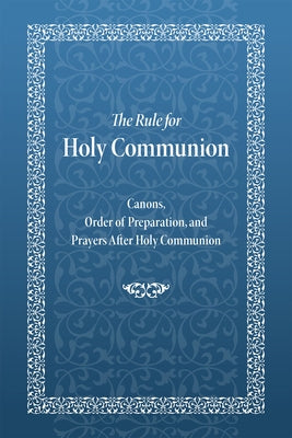 The Rule for Holy Communion: Canons, Order of Preparation, and Prayers After Holy Communion Paperback Printshop of St Job of Pochaev