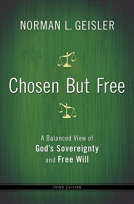 Chosen But Free: A Balanced View of God's Sovereignty and Free Will Bethany House Publishers