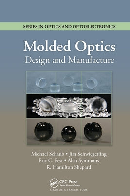 Molded Optics: Design and Manufacture Paperback CRC Press