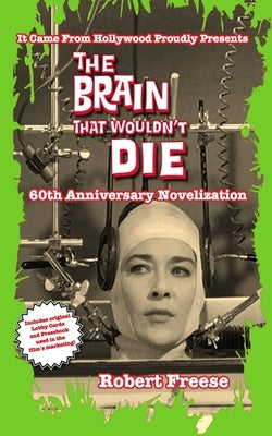 The Brain That Wouldn't Die: 60th Anniversary Novelization by Freese, Robert