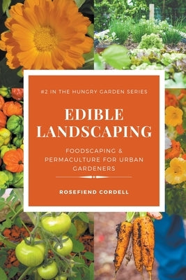Edible Landscaping: Foodscaping and Permaculture for Urban Gardeners Paperback Rosefiend Publishing