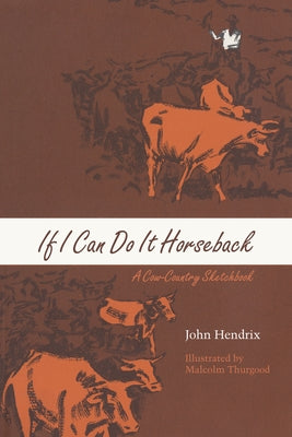 If I Can Do It Horseback: A Cow-Country Sketchbook Paperback University of Texas Press