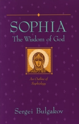 Sophia: The Wisdom of God: An Outline of Sophiology Paperback Lindisfarne Books