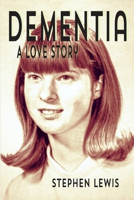 Dementia: A Love Story by Lewis, Stephen
