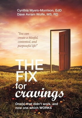 The Fix for Cravings: One(S) That Didn't Work, and Now One Which Works by Myers-Morrison Edd, Cynthia