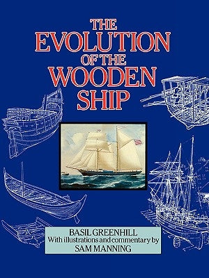 The Evolution of the Wooden Ship by Greenhill, Basil