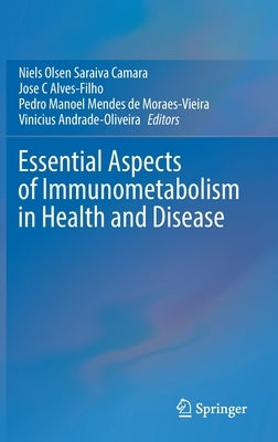 Essential Aspects of Immunometabolism in Health and Disease by Camara, Niels Olsen Saraiva