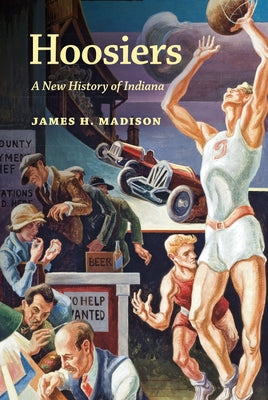 Hoosiers: A New History of Indiana Indiana University Press