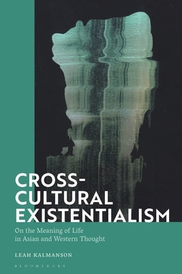 Cross-Cultural Existentialism: On the Meaning of Life in Asian and Western Thought Paperback Bloomsbury Publishing PLC