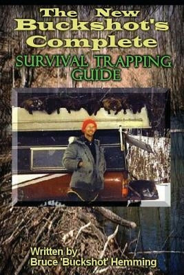 The New Buckshot's Complete Survival Trapping Guide Paperback Createspace Independent Publishing Platform