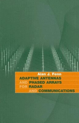 Adaptive Antennas and Phased Arrays for Radar and Communications by Fenn, Alan J.