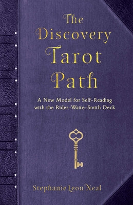 The Discovery Tarot Path: A New Model for Self-Reading with the Rider-Waite-Smith Deck by Neal, Stephanie Leon