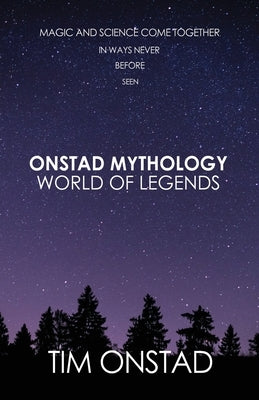 Onstad Mythology: World of Legends: Magic and science come together in ways never before seen Paperback Dorrance Publishing Co.