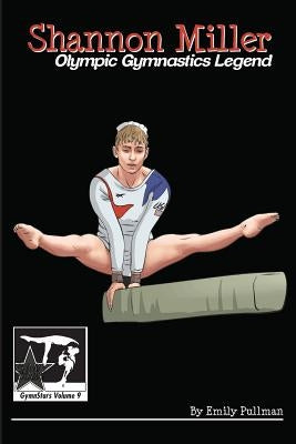 Shannon Miller: Olympic Gymnastics Legend: GymnStars Volume 6 Paperback Creative Media Publishing