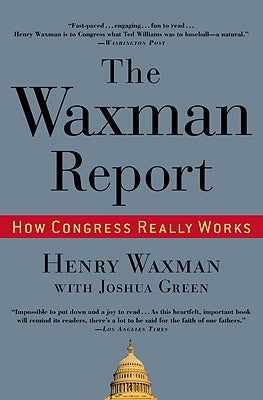 The Waxman Report: How Congress Really Works by Waxman, Henry