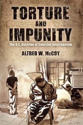 Torture and Impunity: The U.S. Doctrine of Coercive Interrogation Paperback University of Wisconsin Press