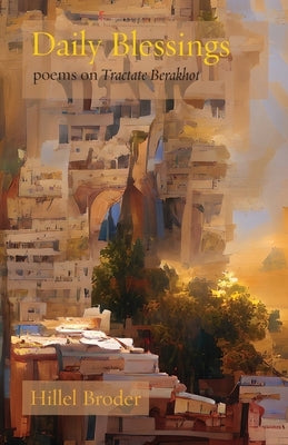Daily Blessings: Poems on Tractate Berakhot Paperback Ben Yehuda Press