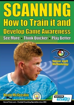 SCANNING - How to Train it and Develop Game Awareness: See More, Think Quicker, Play better by McGreskin, Kevin