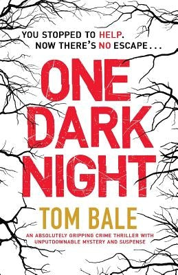 One Dark Night: An Absolutely Gripping Crime Thriller with Unputdownable Mystery and Suspense by Bale, Tom