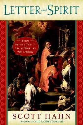 Letter and Spirit: From Written Text to Living Word in the Liturgy by Hahn, Scott