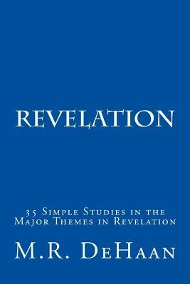 Revelation: 35 Simple Studies in the Major Themes in Revelation Paperback Createspace Independent Publishing Platform