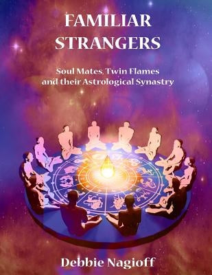 FAMILIAR STRANGERS - Soul Mates, Twin Flames and their Astrological Synastry by Kyte, Steve