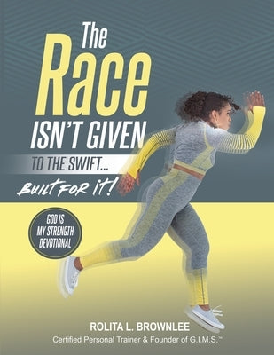 The Race Isn't Given to the Swift...Built for It! by Brownlee, Rolita