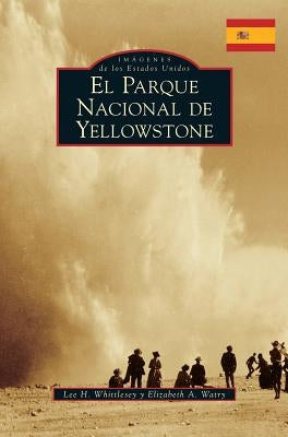 Yellowstone National Park (Spanish Version) by Whittlesey, Lee H.