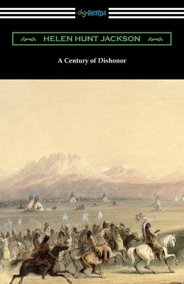 A Century of Dishonor by Jackson, Helen Hunt