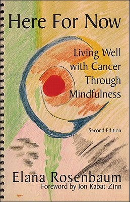 Here For Now: Living Well With Cancer Through Mindfulness by Rosenbaum Licsw, Elana