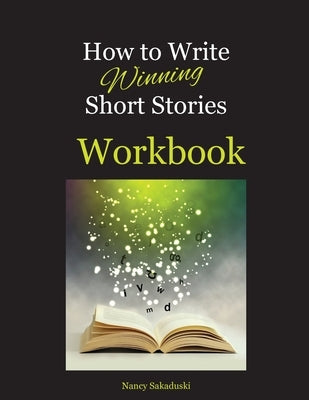 How to Write Winning Short Stories Workbook by Sakaduski, Nancy