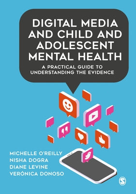 Digital Media and Child and Adolescent Mental Health: A Practical Guide to Understanding the Evidence by O&#8242;reilly, Michelle