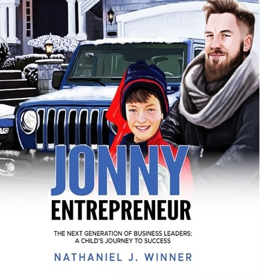 Jonny Entrepreneur: The Next Generation Of Business Leaders; A Child's Journey To Success by Winner, Nathaniel J.