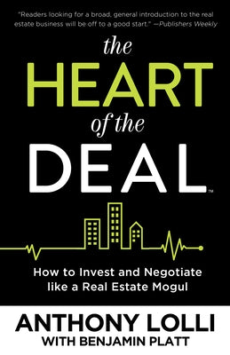 The Heart of the Deal: How to Invest and Negotiate Like a Real Estate Mogul by Lolli, Anthony