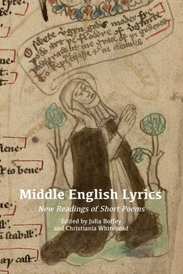 Middle English Lyrics: New Readings of Short Poems by Boffey, Julia