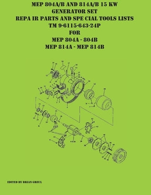 MEP 804A/B and 814A/B 15 KW Generator Set Repair Parts and Special Tools Lists TM 9-6115-643-24P for MEP 804A 804 B MEP 814A 814B by Greul, Brian