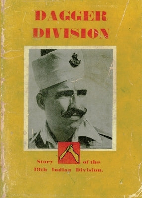 Dagger Division: The Story of the 19th Indian Division Paperback Naval & Military Press