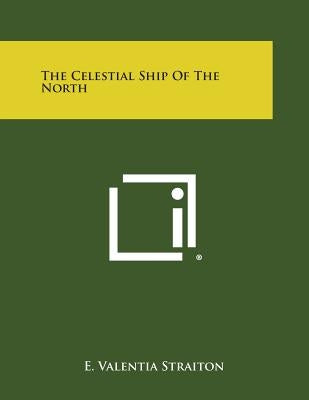 The Celestial Ship of the North by Straiton, E. Valentia