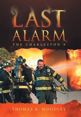 Last Alarm: The Charleston 9 by Woodley, Thomas A.