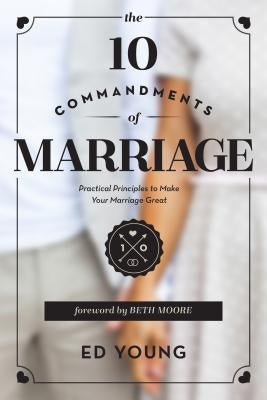 The 10 Commandments of Marriage: Practical Principles to Make Your Marriage Great Moody Publishers