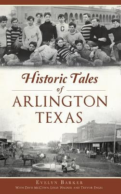 Historic Tales of Arlington, Texas by Barker, Evelyn